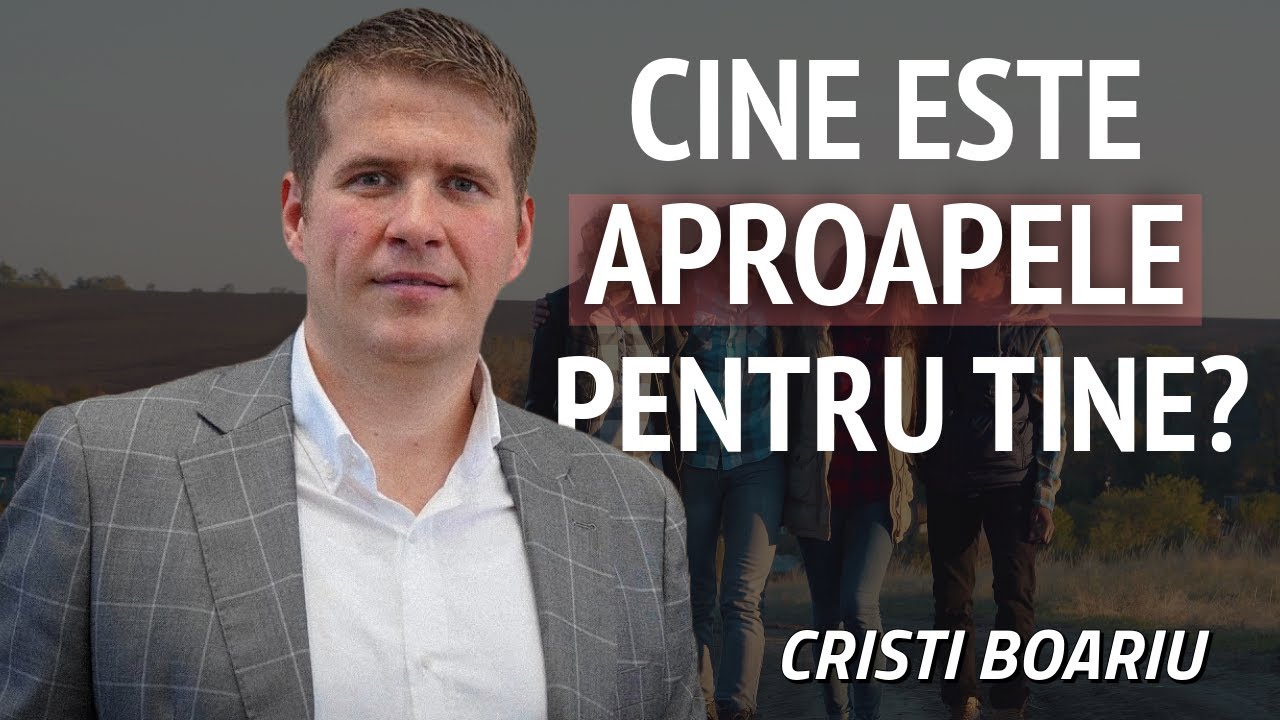 Cristi Boariu - Cine este aproapele tău pentru tine ? | PREDICĂ 2023