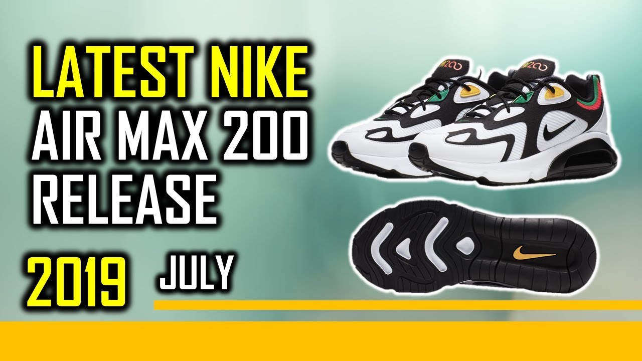 Latest Nike Air Max 200 Release July 2019