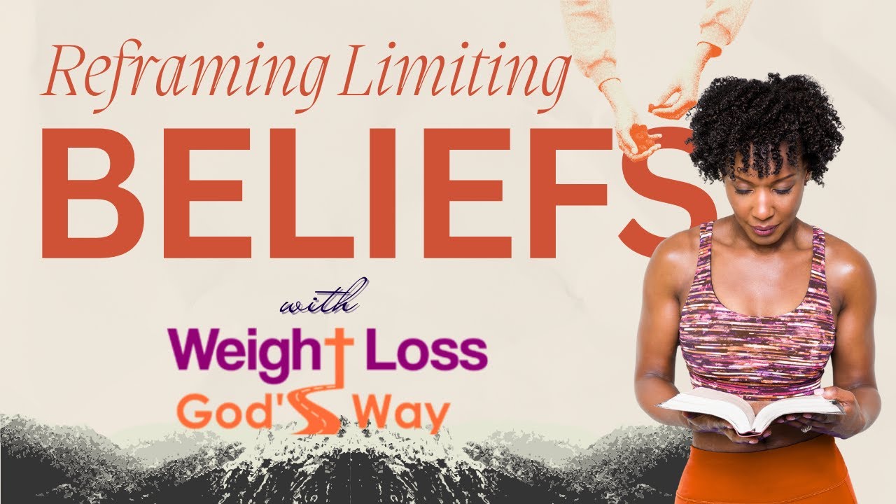 Reframing Limiting Beliefs with Weight Loss, God’s Way