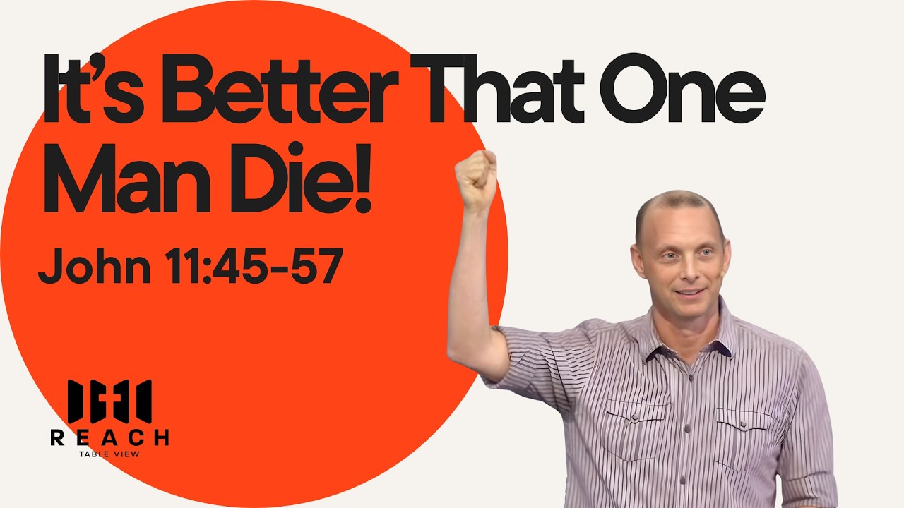 It’s Better That One Man Die | John 11:45-57