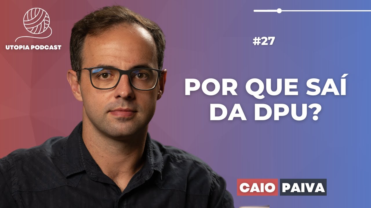 #27 - Por que sa&iacute; da Defensoria P&uacute;blica?