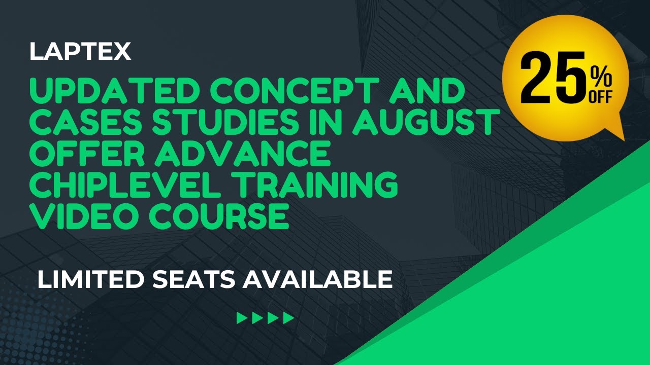 UPDATED CONCEPT AND CASES STUDIES IN AUGUST 25% OFFER ADVANCE CHIPLEVEL TRAINING VIDEO COURSE