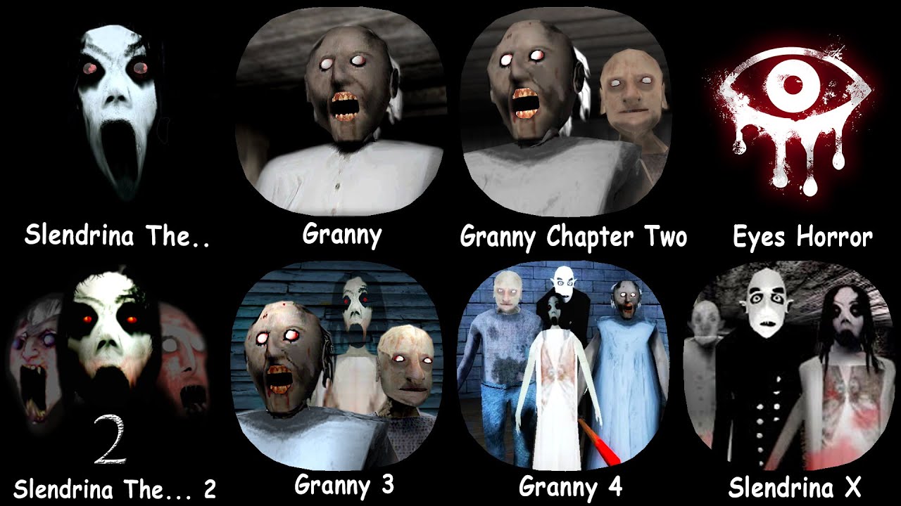 Granny 1, 2, 3, 4 & Slendrina The Cellar, Eyes Horror, Slendrina X, Slendrina The School, The Fear