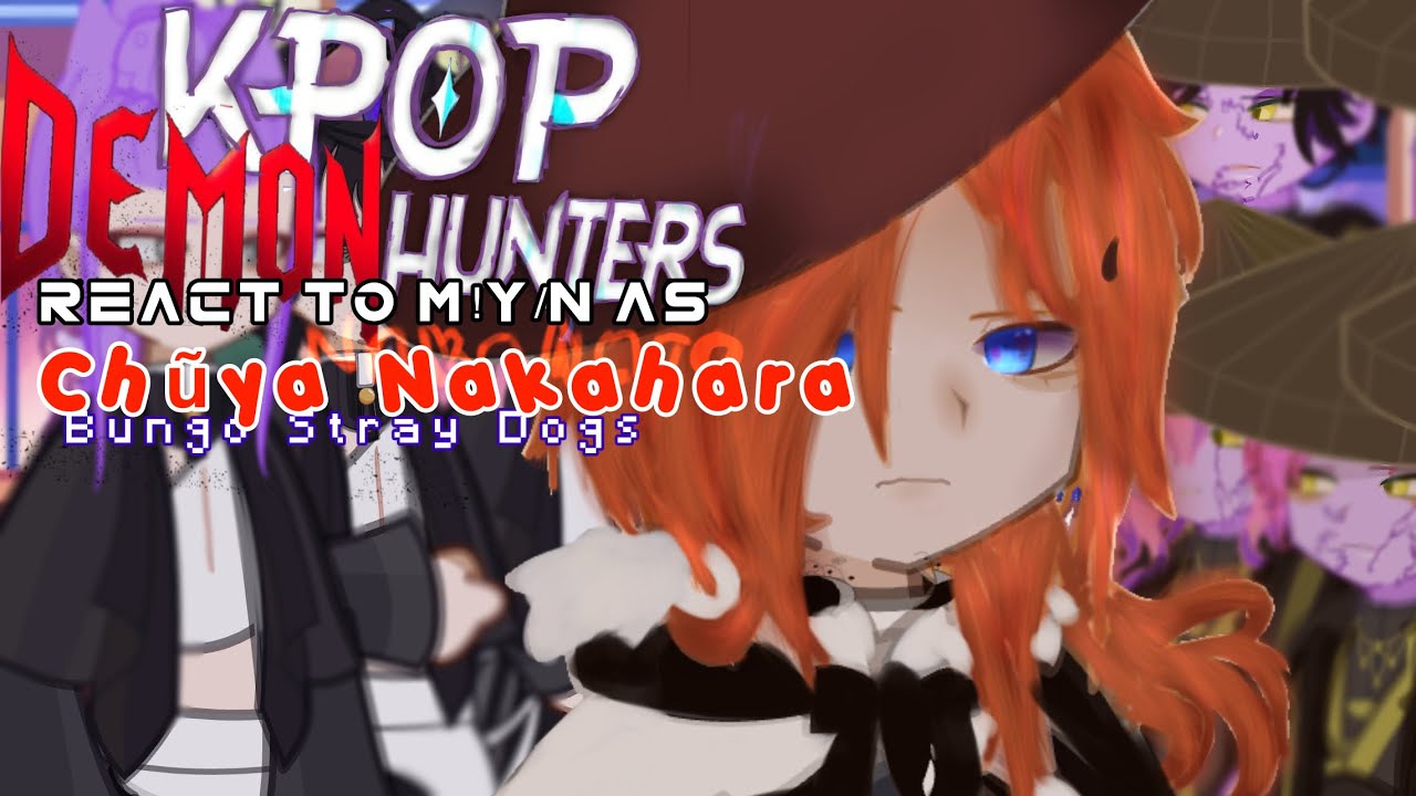 K-Pop demon Hunters React to M!y/n as Chũya Nakahara