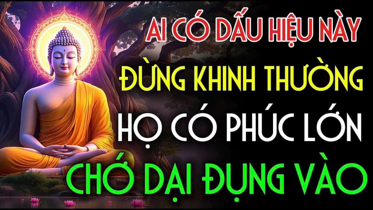 AI CÓ DẤU HIỆU NÀY, CHỚ KHINH THƯỜNG, HỌ CÓ PHÚC CỰC LỚN - THẦN PHẬT CHE CHỞ | Nhân Tâm Chỉ Lộ