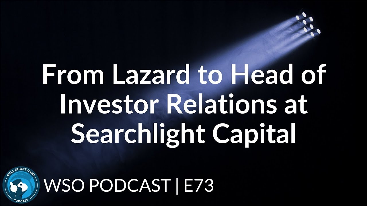 E73: Lazard Private Fund Advisory to Head of Investor Relations at Searchlight Capital
