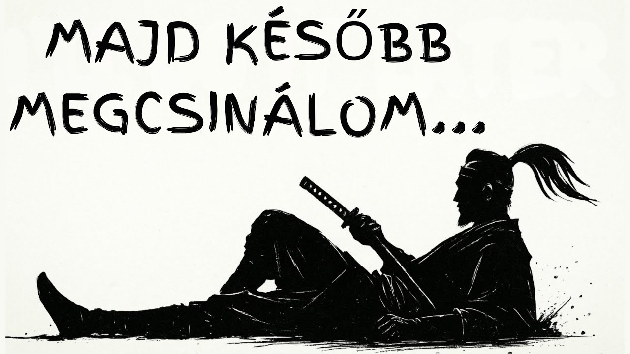 Adj 18 Percet, és NEM Halogatsz Többé | Szamuráj filozófia