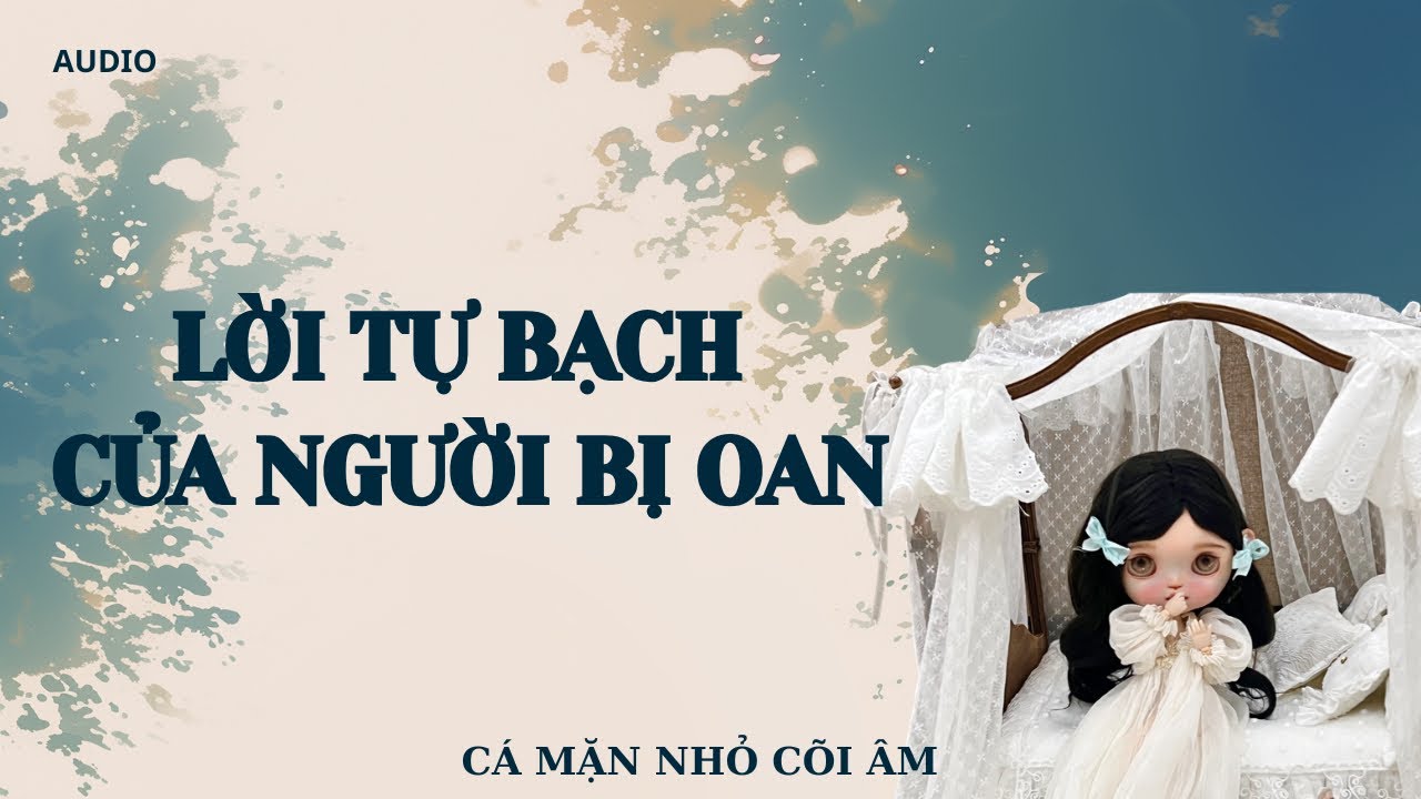 LỜI TỰ BẠCH CỦA NGƯỜI BỊ OAN || CÁ MẶN NHỎ CÕI ÂM || TÔ MÀU