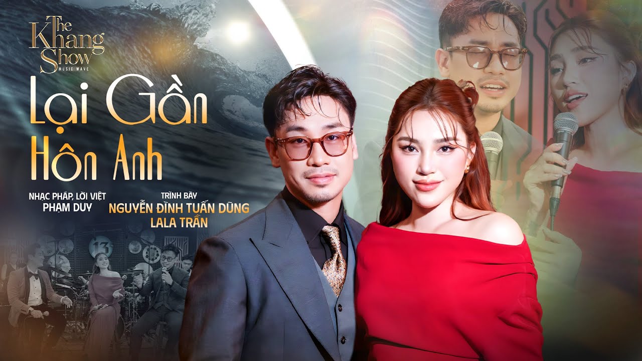 Lại Gần Hôn Anh - Nguyễn Đình Tuấn Dũng ft LaLa Trần | The Khang Show