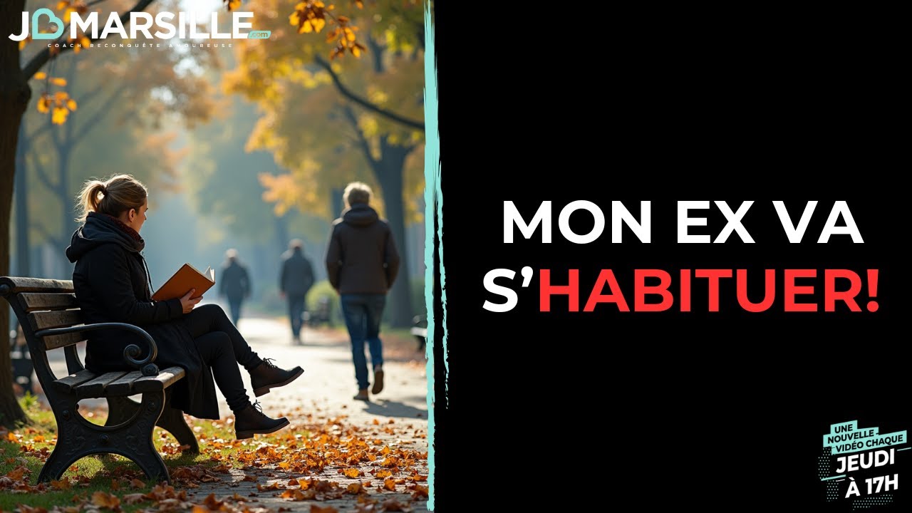 Mon Ex va s'habituer à la rupture amoureuse (rendant ma reconquête amoureuse impossible)