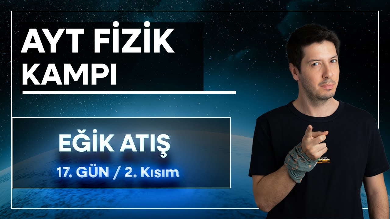 26) Atışlar-İki Boyutta Hareket  | Eğik Atış / 70 Günde AYT Fizik Kampı ( 17. Gün / 2. Kısım )