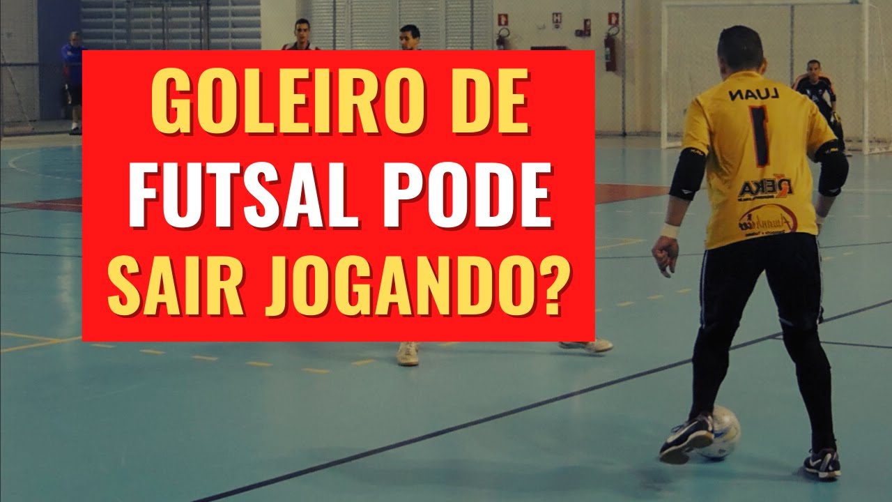 Goleiro de Futsal pode sair Jogando com a Bola?
