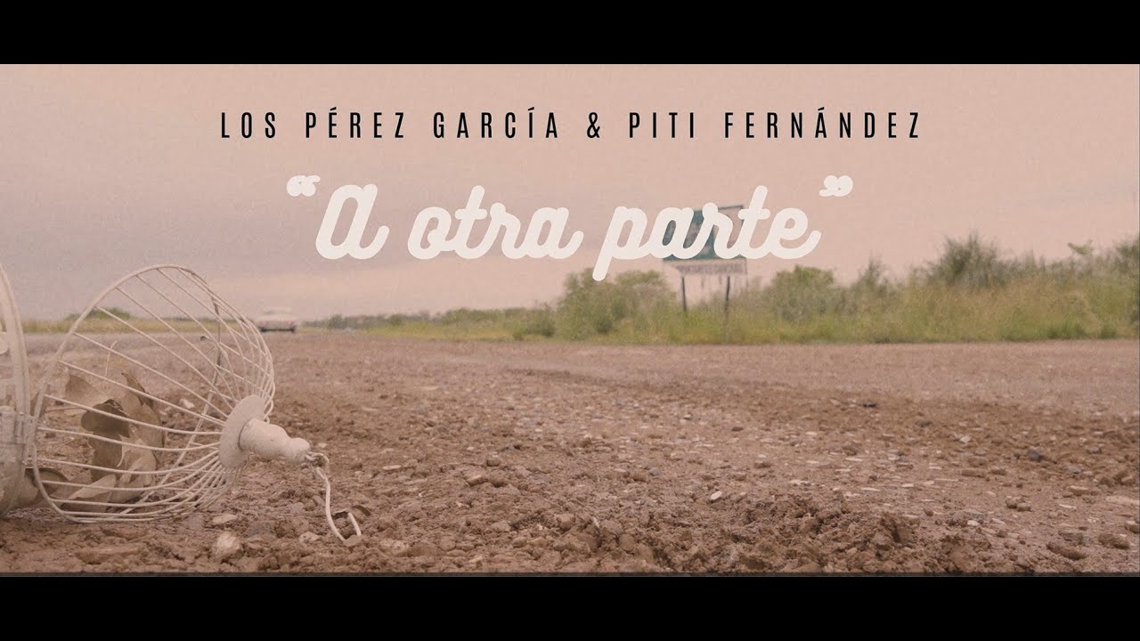 Los Perez Garcia & Piti Fernandez - A Otra Parte (Video Oficial)