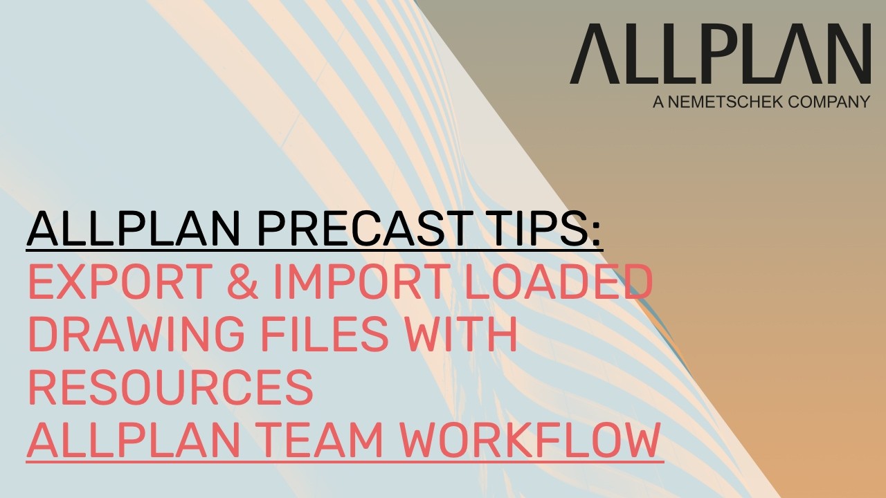 Export & Import Loaded Drawing Files with Resources | Allplan Team Workflow