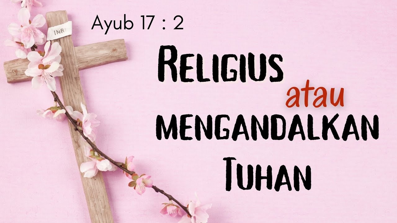 Religius atau mengandalkan TUHAN | Ayub 17 : 2