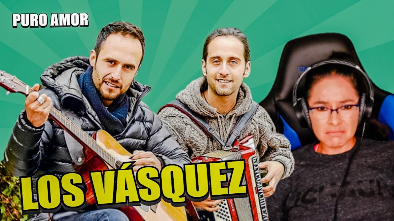 REACCIONO por PRIMERA VEZ a *LOS VÁSQUEZ - QUE MÁS QUISIERA YO* DEDICACIÓN ESPECIAL