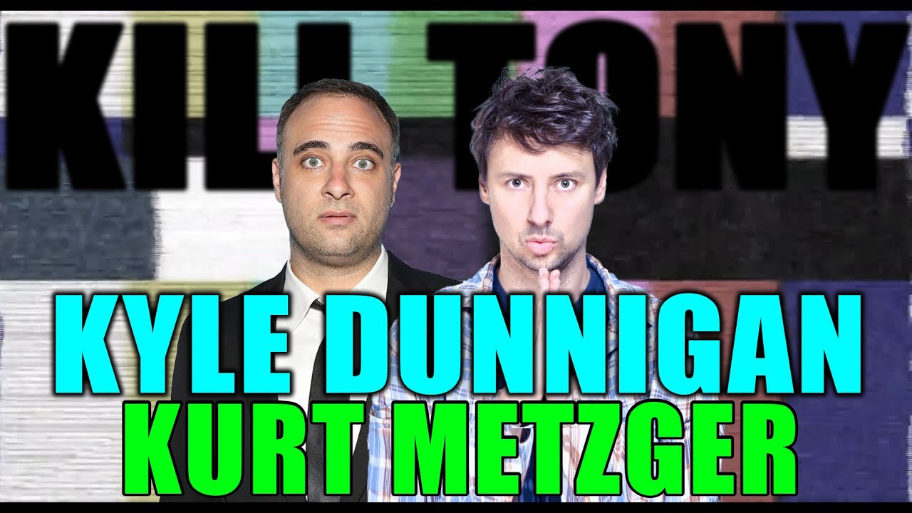KILL TONY #524 - KYLE DUNNIGAN + KURT METZGER