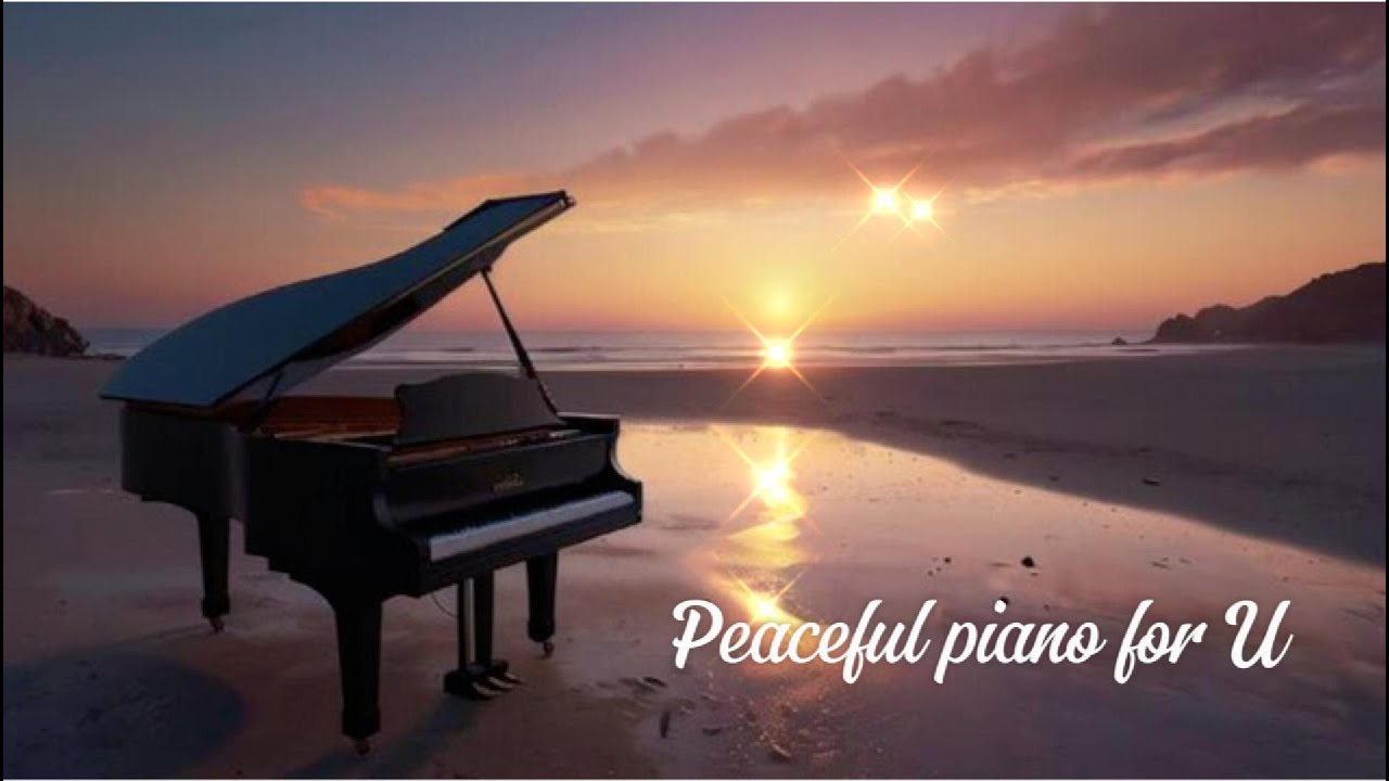 Peaceful Piano for U | Soft Piano solo - Study sleep relaxing time