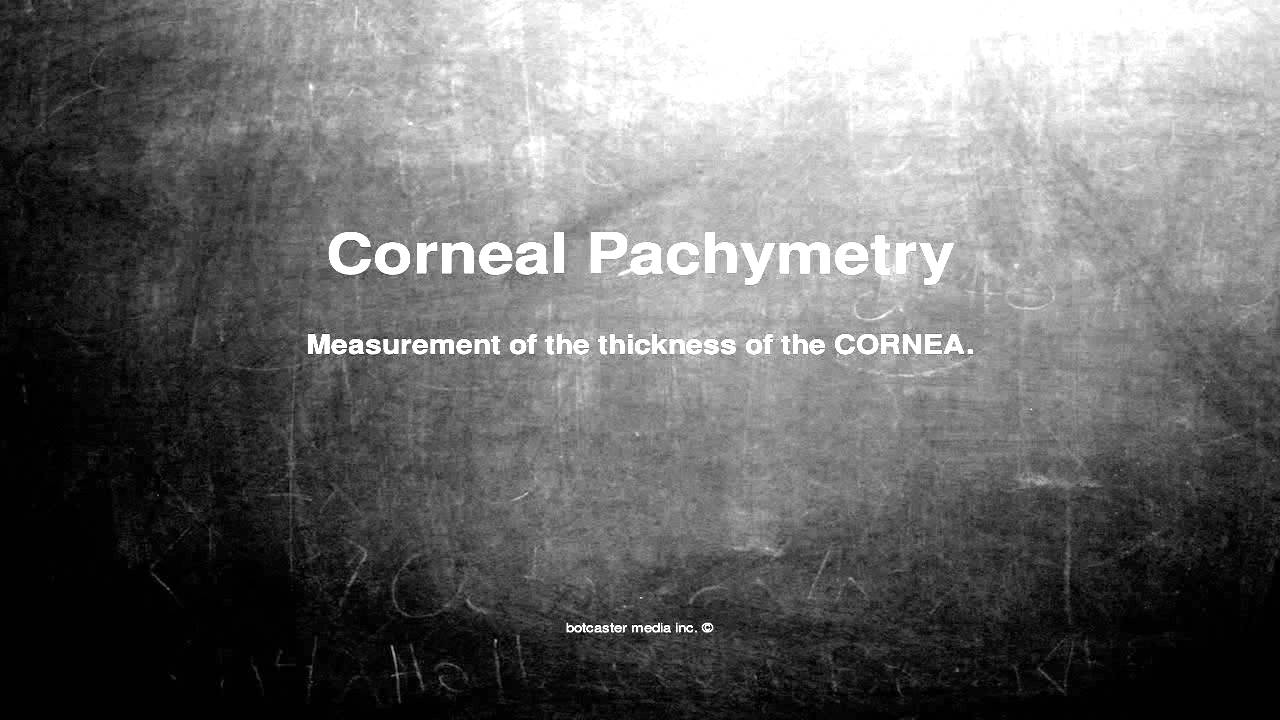 Medical vocabulary: What does Corneal Pachymetry mean