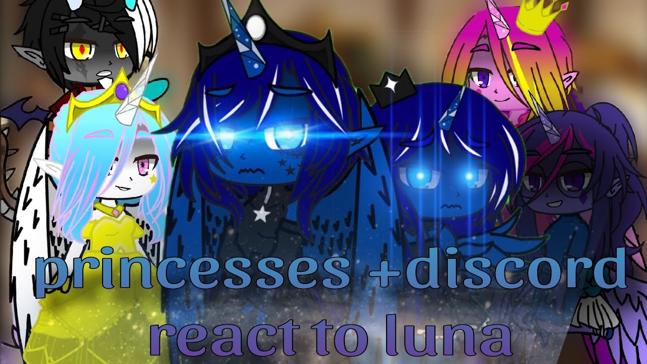 princesses+discord react to luna/mlp/luna angst/discordxluna ship/gacha plus/please look description