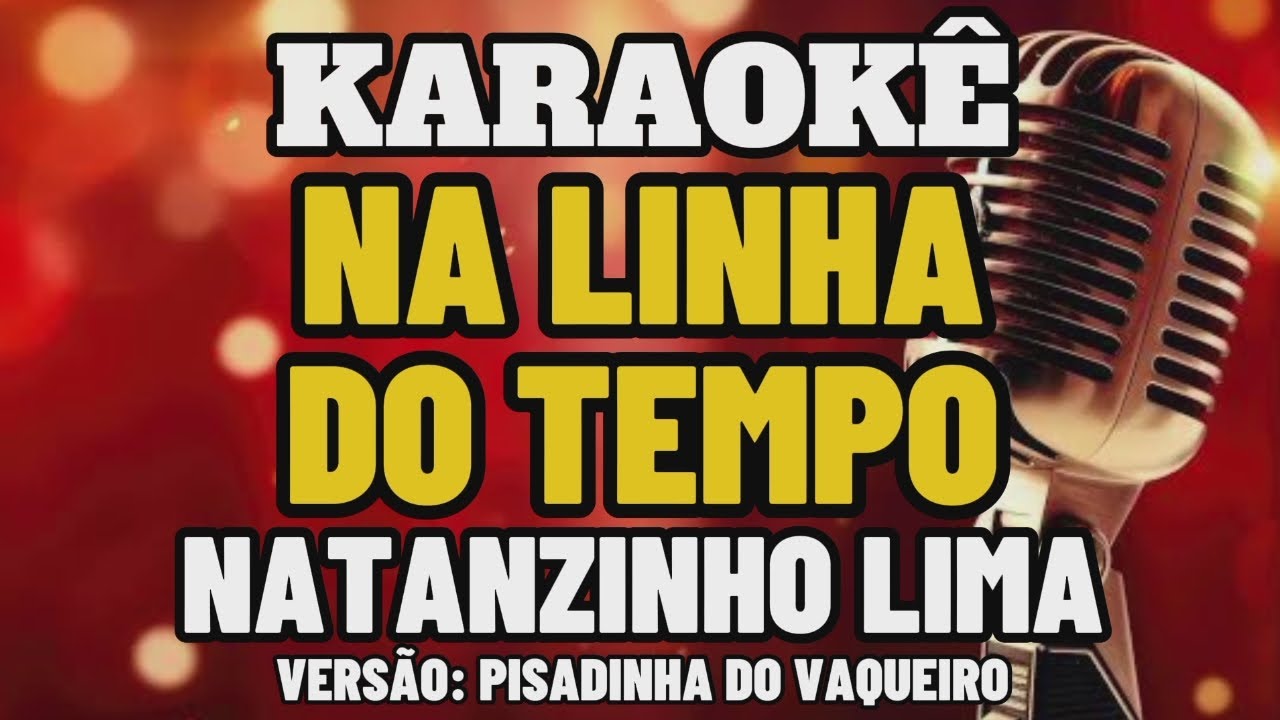 KARAOKÊ (NA LINHA DO TEMPO) NATANZINHO LIMA VERSÃO FRANCILDO SILVA E PISADINHA DO VAQUEIRO