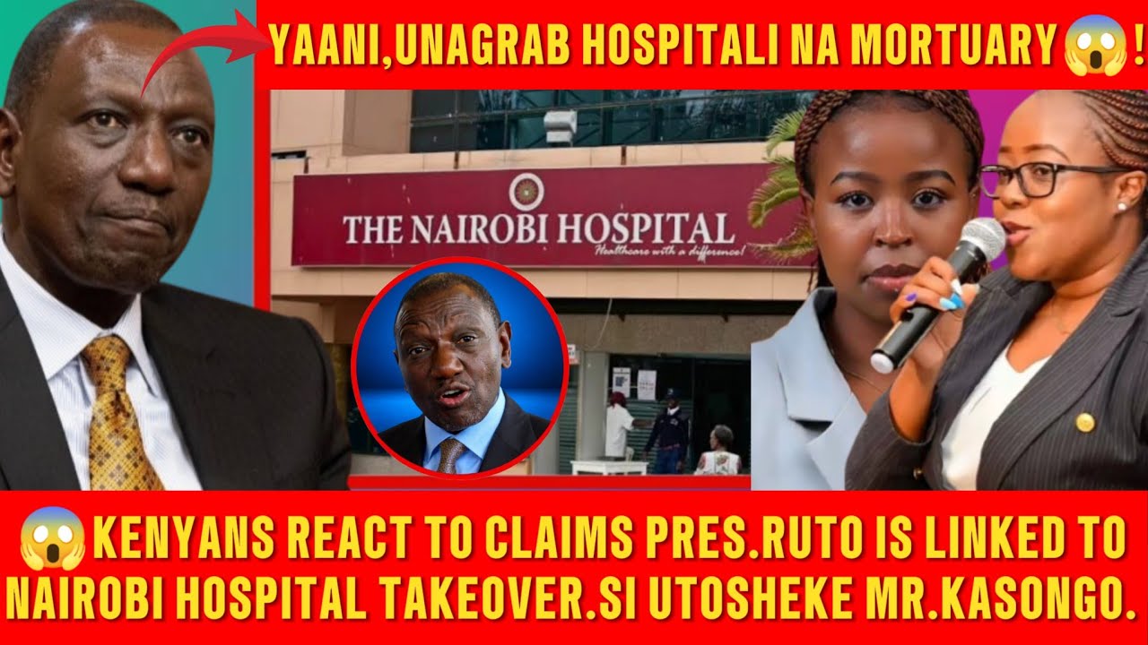 😱KENYANS REACT TO CLAIMS PRES.RUTO IS LINKED TO NAIROBI HOSPITAL TAKEOVER.SI UTOSHEKE MR.KASONGO.