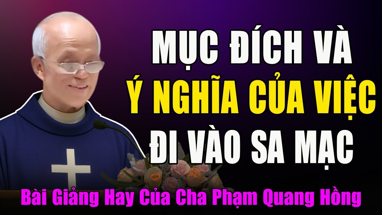 Mục Đích Và Ý Nghĩa Của Việc Đi Vào Sa Mạc - Bài Giảng Rất Hay Của Cha Phạm Quang Hồng