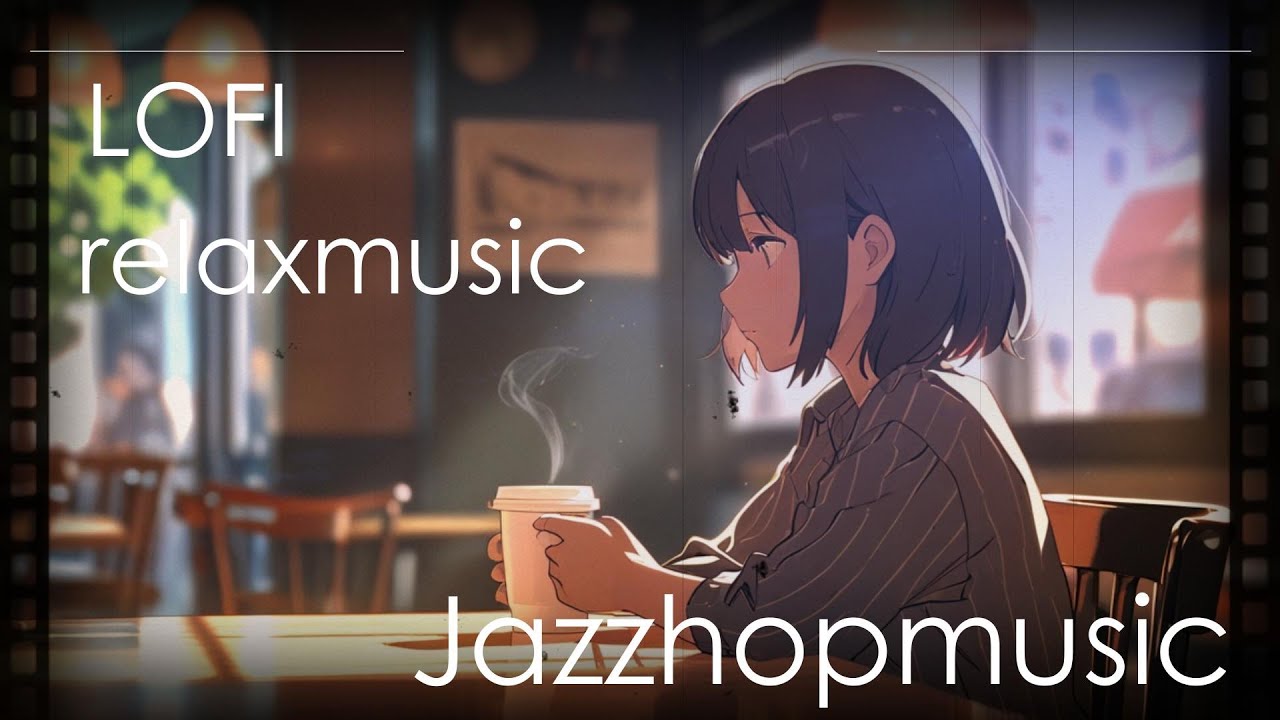 lofi.relaxmusic,jazzhopmusic