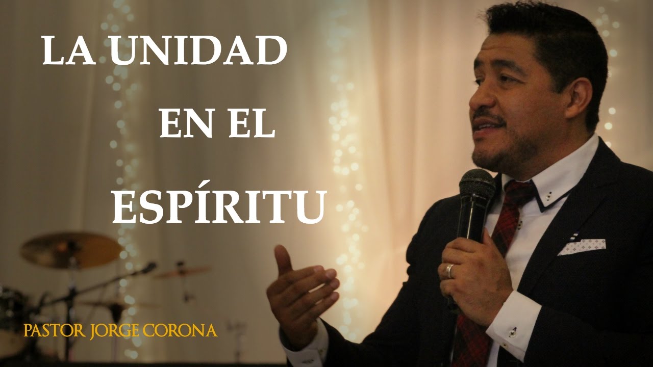 La Unidad en el Espíritu. Pastor Jorge Corona