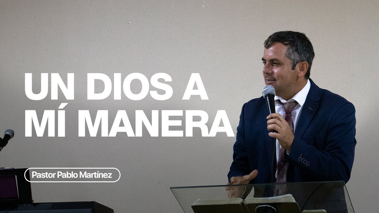 Un Dios a M&iacute; Manera | Pastor Pablo Mart&iacute;nez