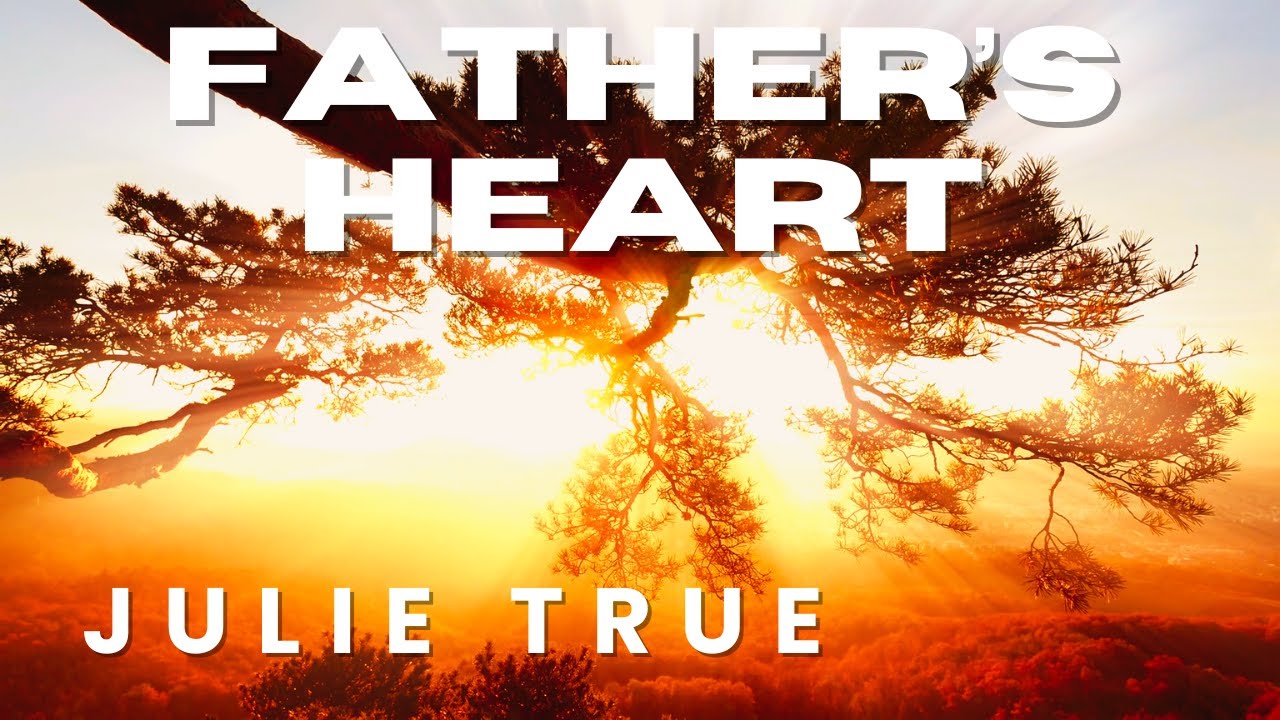 Julie True - Father's Heart