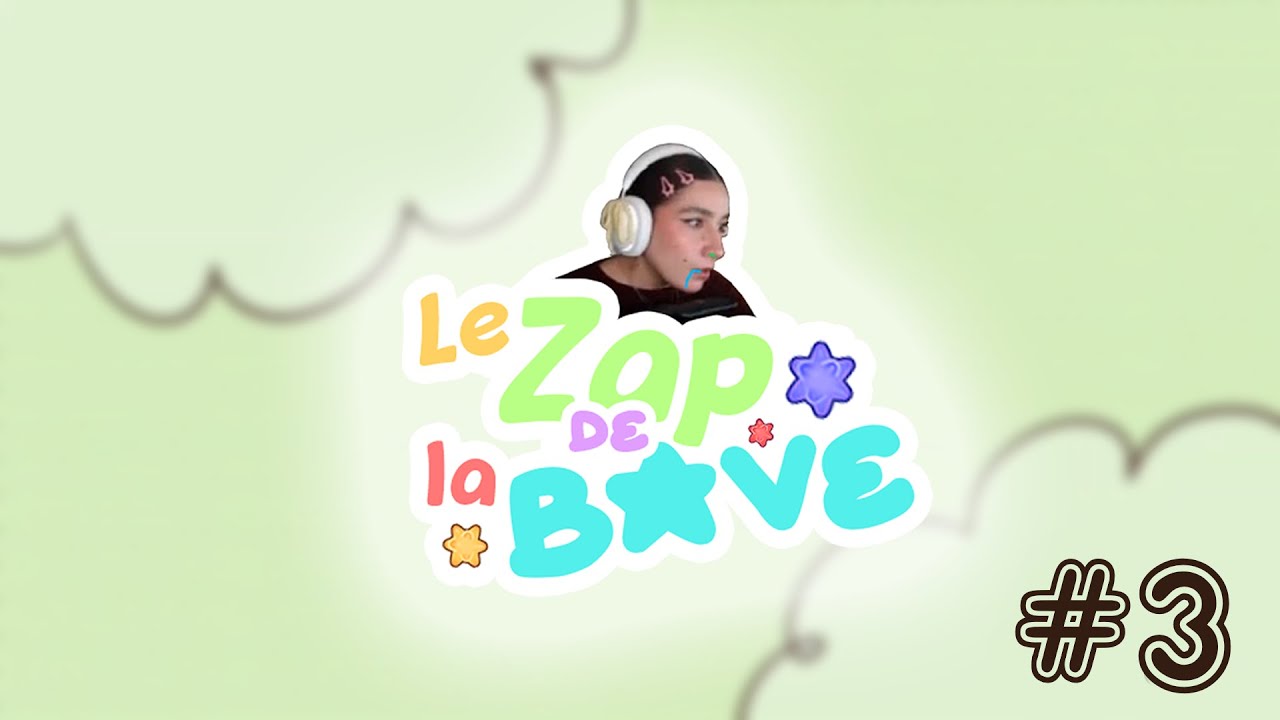 LE ZAP DE LA BAVE #3