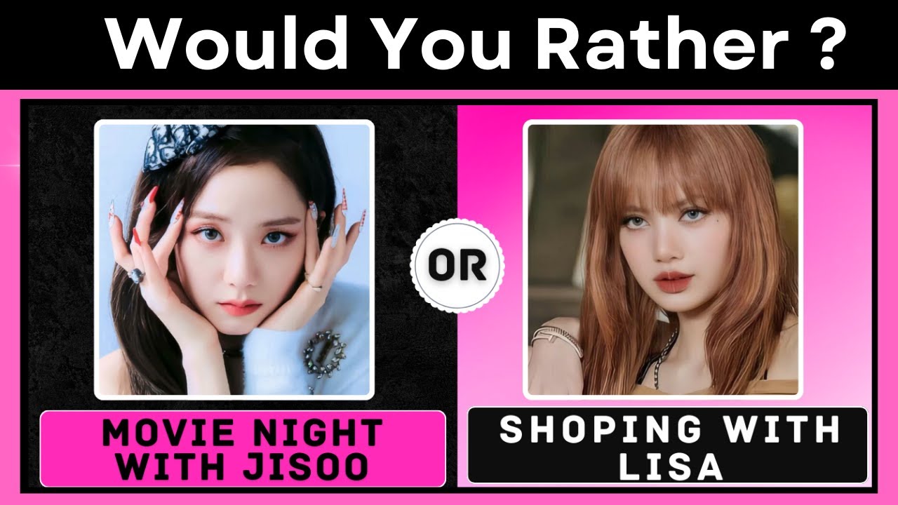 Would You Rather ? Blackpink Edition - Choices with Jisoo, Jennie, Rosé, and Lisa