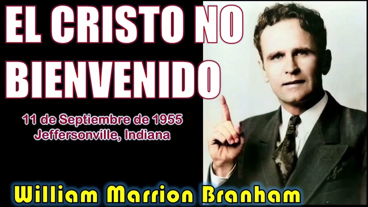 EL CRISTO NO BIENVENIDO - Por William Marrion Branham