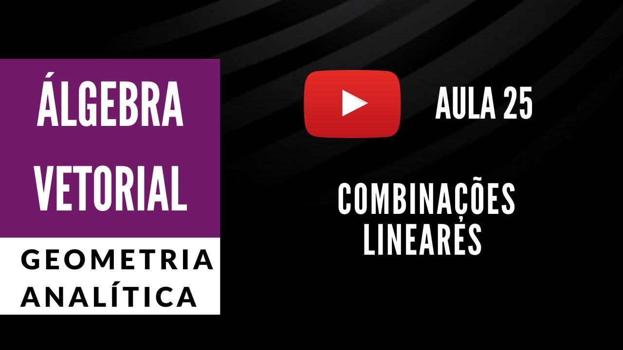 Combinações Lineares (GA1.25)