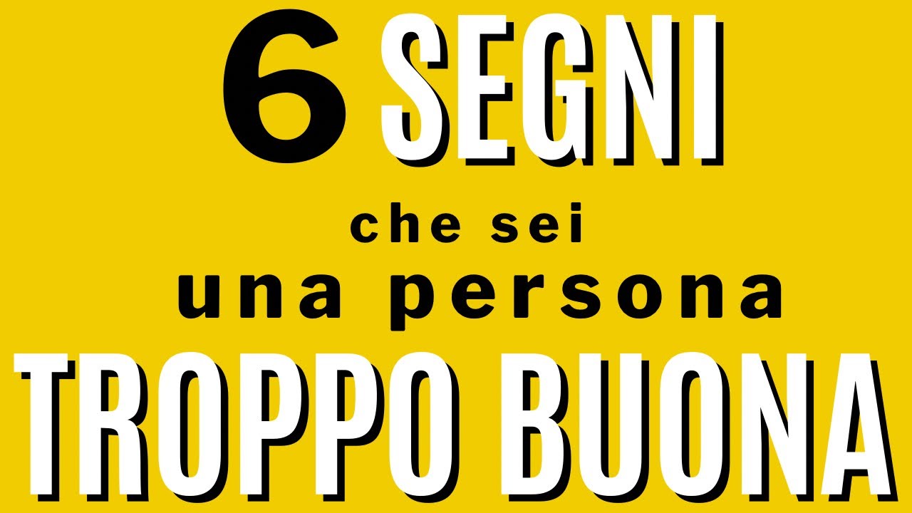 6 segni (+1) che sei troppo buono