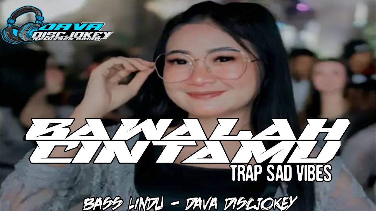 DJ BAWAHLAH CINTAMU TRAP PARTY SAD VIBES BY DAVA DISCJOKEY