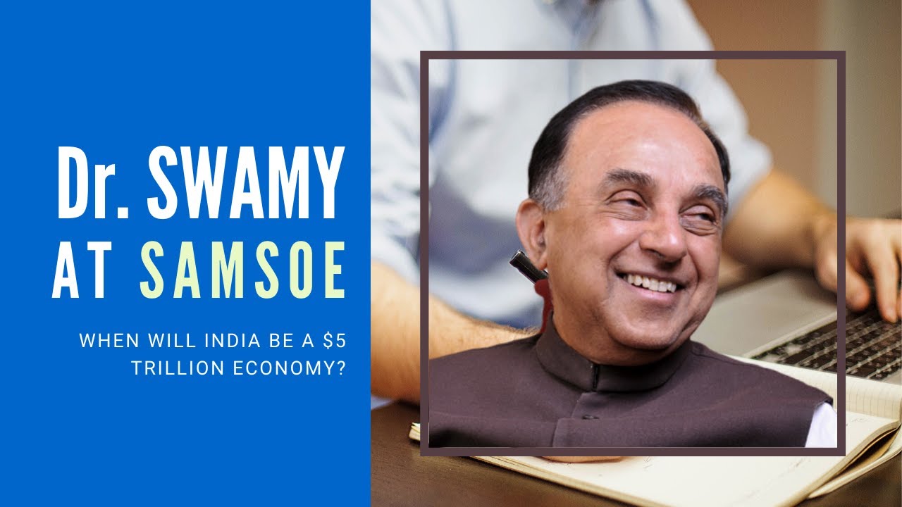 Dr  Swamy at SAMSOE on when India will be a 5 Trillion economy