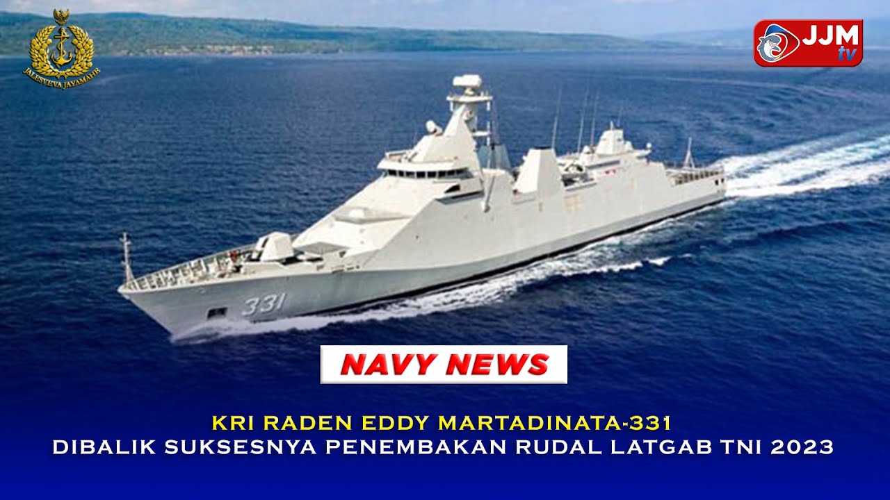 Navy News - KRI RADEN EDDY MARTADINATA 331, DIBALIK SUKSESNYA PENEMBAKAN RUDAL LATGAB TNI AL 2023