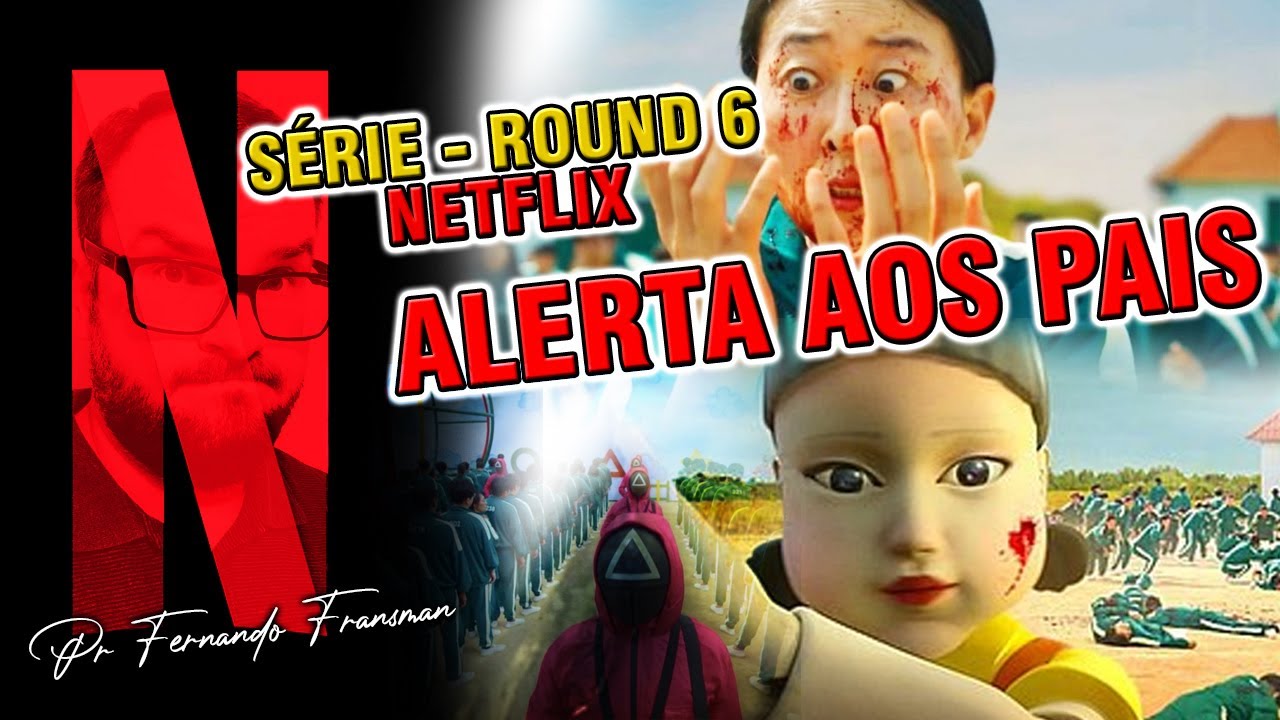 ALERTA AOS PAIS - S&eacute;rie Round 6 da NETFLIX - PERIGO!