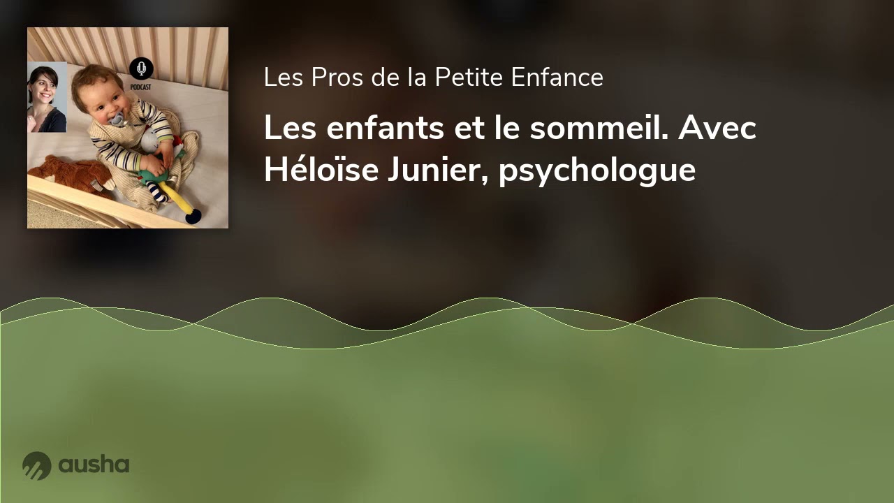 Les enfants et le sommeil. Avec Héloïse Junier, psychologue