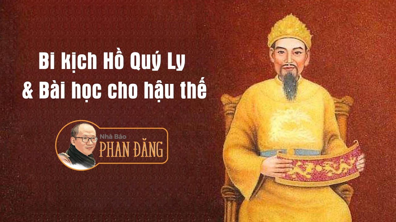 Sử Việt #16: Bi kịch Hồ Quý Ly & Bài học cho hậu thế | Nhà báo Phan Đăng
