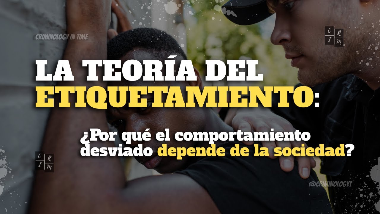 La Teoría del Etiquetamiento: ¿Por qué el comportamiento desviado depende de la sociedad?