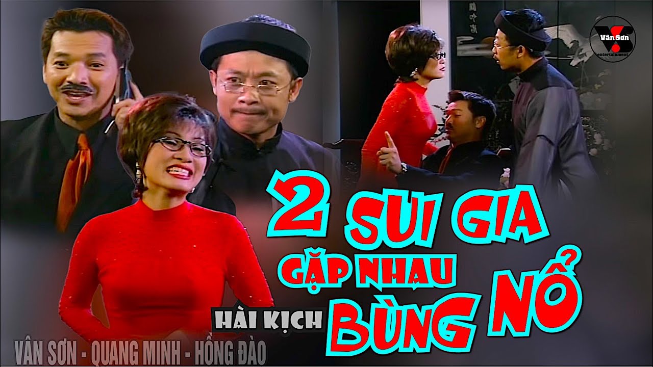 VAN SON 😊 Hài Duyên Xỉu | 2 SUI GIA GẶP NHAU BÙNG NỔ | Vân Sơn -  Quang Minh - Hồng Đào