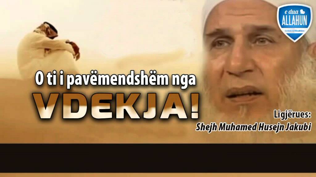 O TI I PAVËMENDSHËM NGA VDEKJA -SHEJH: MUHAMED HUSEJN JAKUB