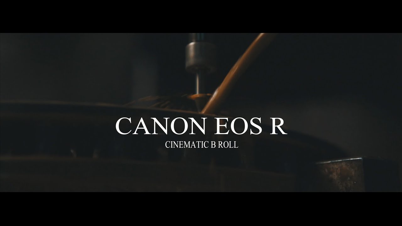 Canon EOS R CINEMATIC B Roll
