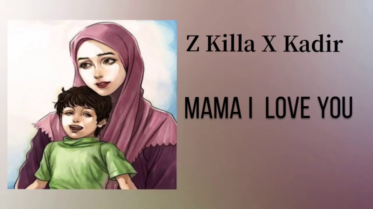 Z KILLA X KADIR - MAMA I LOVE YOU- 2020