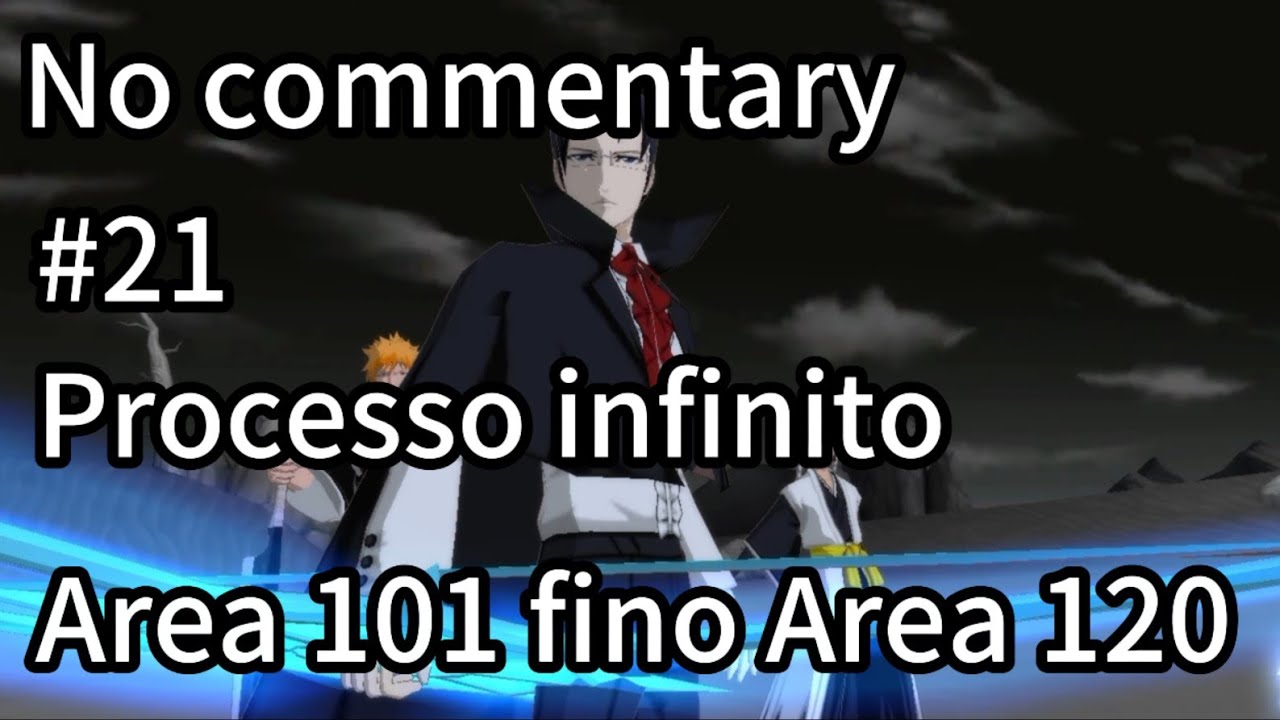 #21 Processo infinito Area 101 fino Area 120 - Bleach 3D Mobile - Walkthrough ITA No commentary