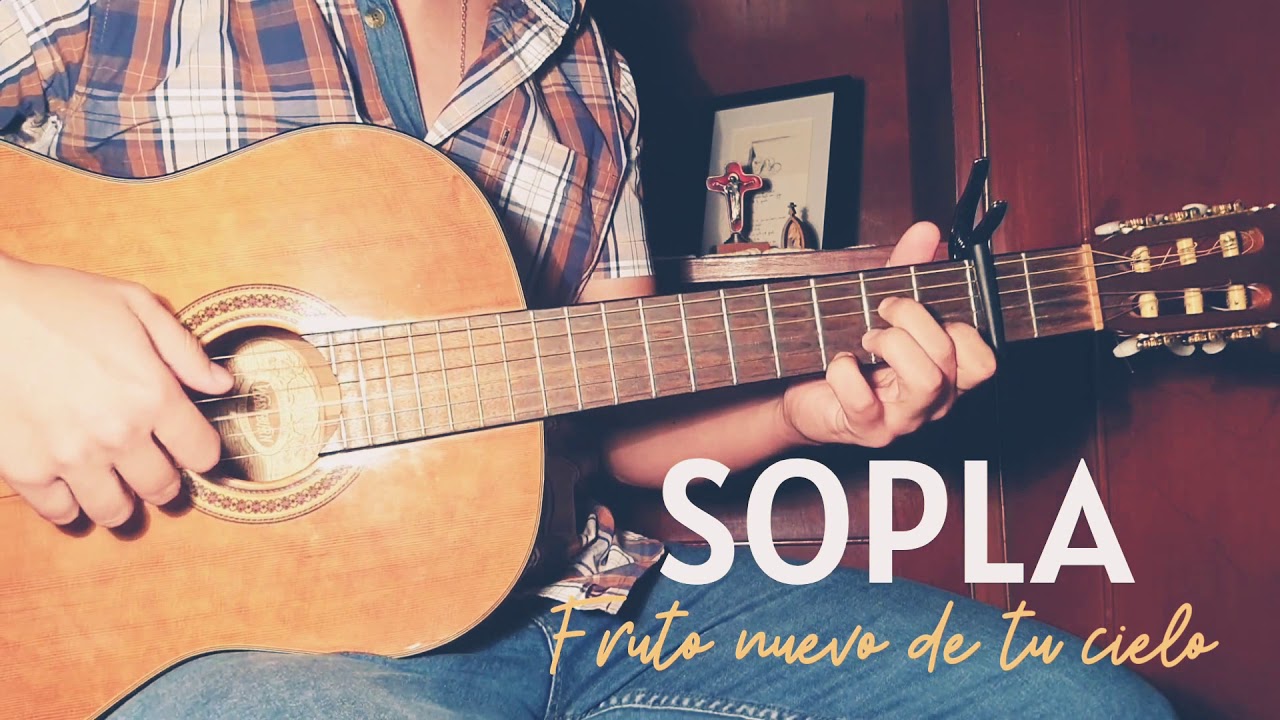 Sopla / Fruto nuevo de tu cielo - Acordes Guitarra