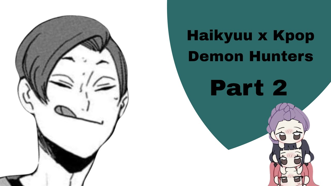 Haikyuu x K-pop demon hunters [2] || HaikyuuTexts•~’*